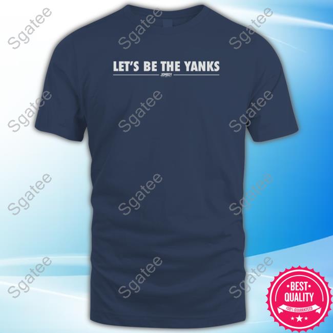 Official Let's Be The Yanks We're So Back T Shirt
