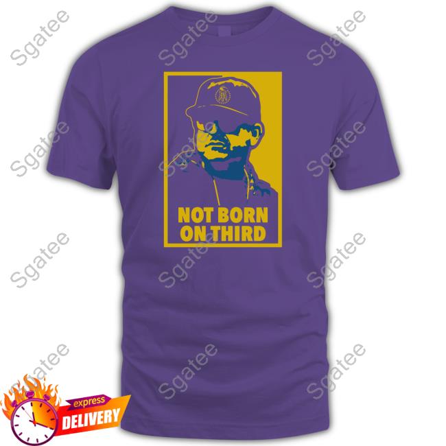 Not Born On Third T Shirt