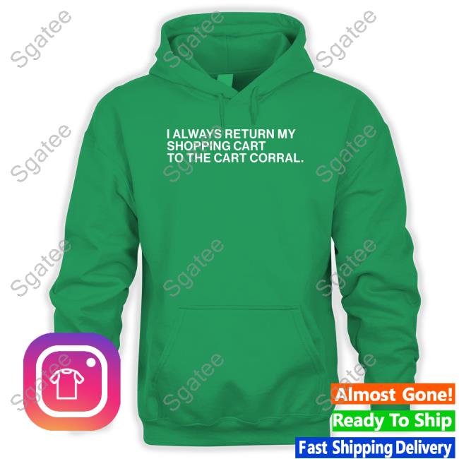 I Always Return My Shopping Cart To The Cart Corral Shirt
