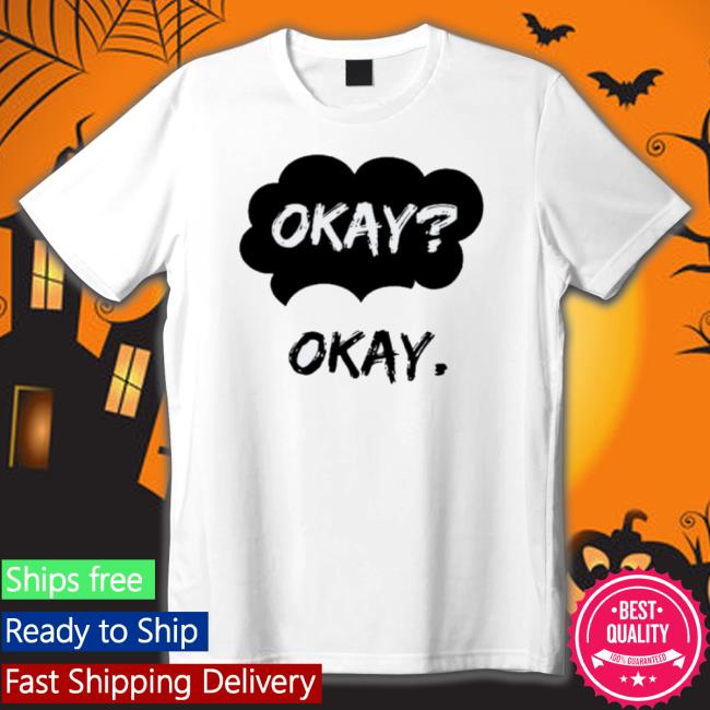 Official Okay Okay T shirt