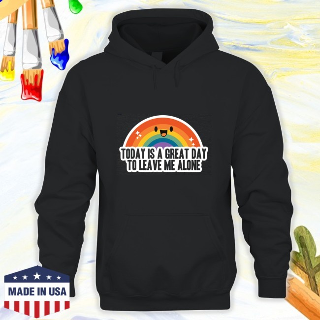 Today Is A Great Day To Leave Me Alone T Shirt