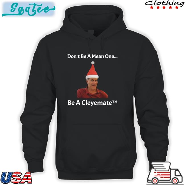 Don't Be A Mean One Be A Cleyemate Christmas Shirts
