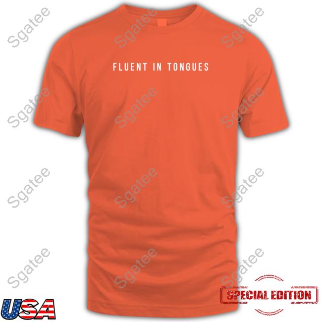 Fluent In Tongues Tee