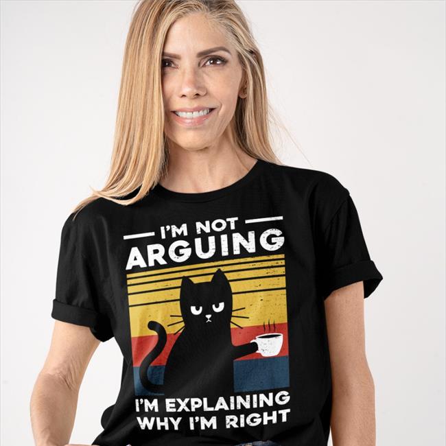 I'm Not Arguing Im Explaining Why I'm Right Shirts TG22110
