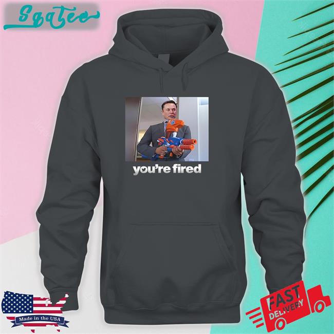 Twitter Ceo Elon Musk You're Fired Hooded Sweatshirt