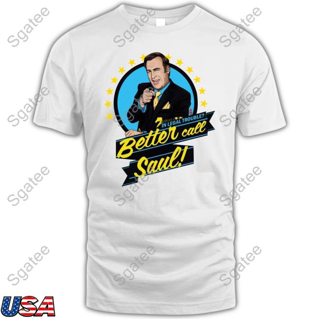 Official Better Call Saul In Legal Trouble T-Shirt Official Better Call Saul In Legal Trouble Tee Shirt