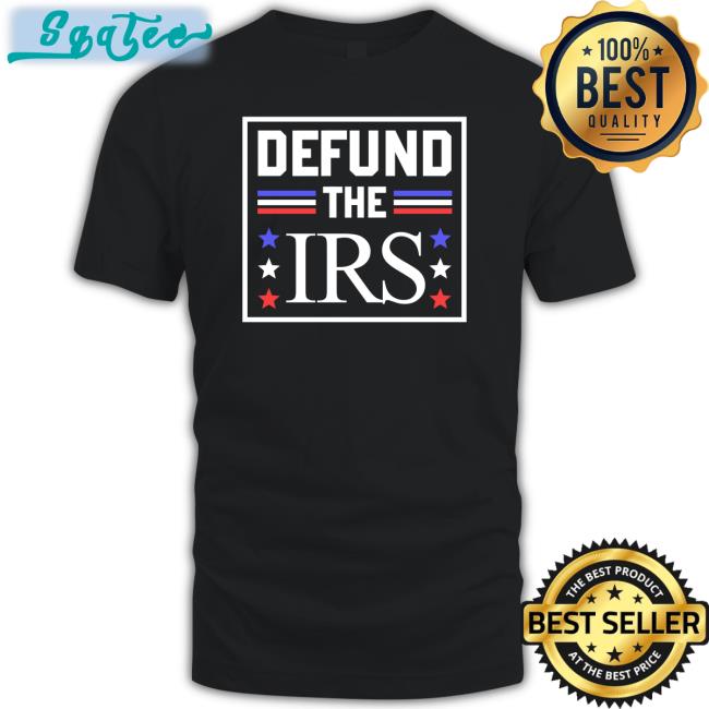 Defund The IRS T Shirt