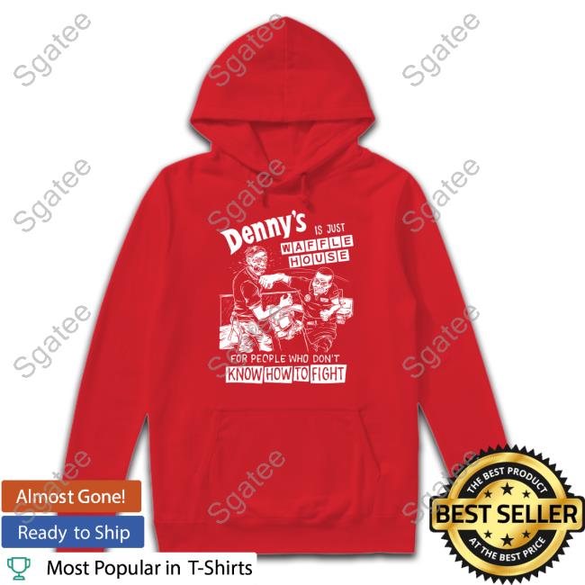 Denny's Is Just Waffle House Shirt