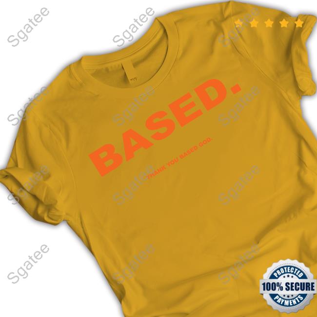 Yellow Based Thank You Based God T Shirts