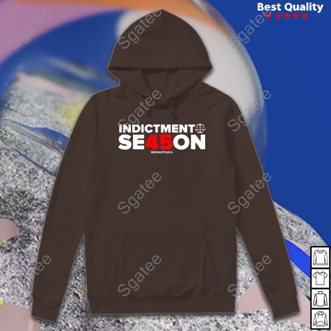 Indictment Season 45 Tee Shirt Indictment Season Hooded Sweatshirt