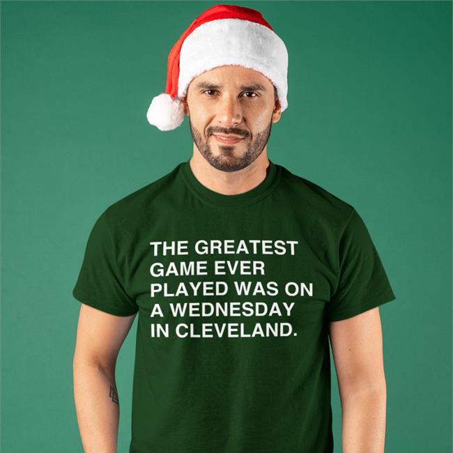 The Greatest Game Ever Played Was On A Wednesday In Cleveland T-Shirt