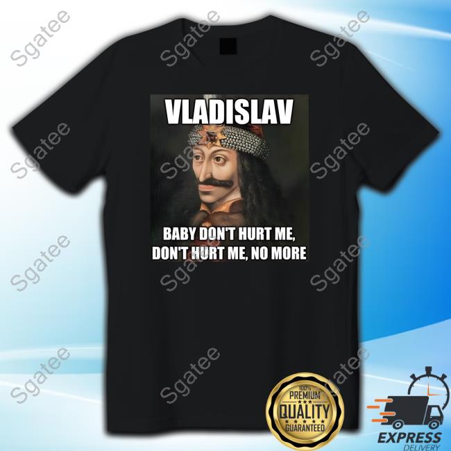 Official Elon Musk Vladislav Baby Don't Hurt Me Don't Hurt Me No More Shirt