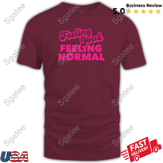 Dragtrashly Merch Feeling Good Feeling Normal Shirt