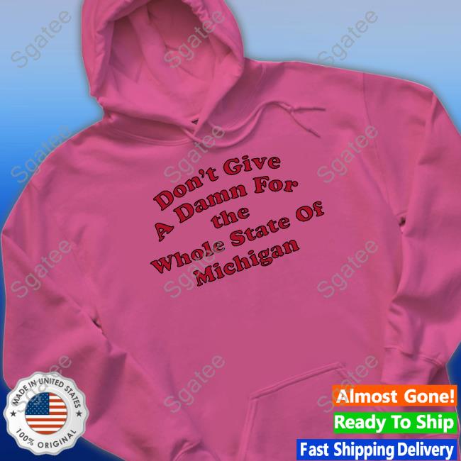 Don't Give A Damn For The Whole State Of Michigan Sweatshirt