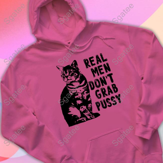 Real Men Don't Grab Pussy Long Sleeve T Shirt