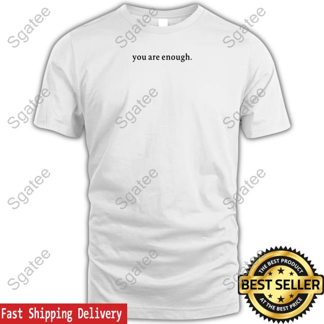 Official Space Speaker Merch You Are Enough Dear Person Behind Me The Person In Front Of You With You In It Shirt