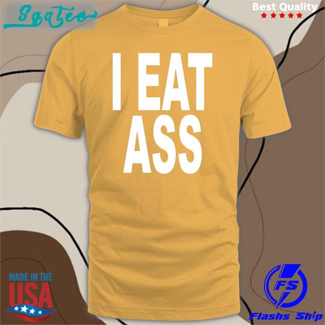I Eat Ass T Shirt