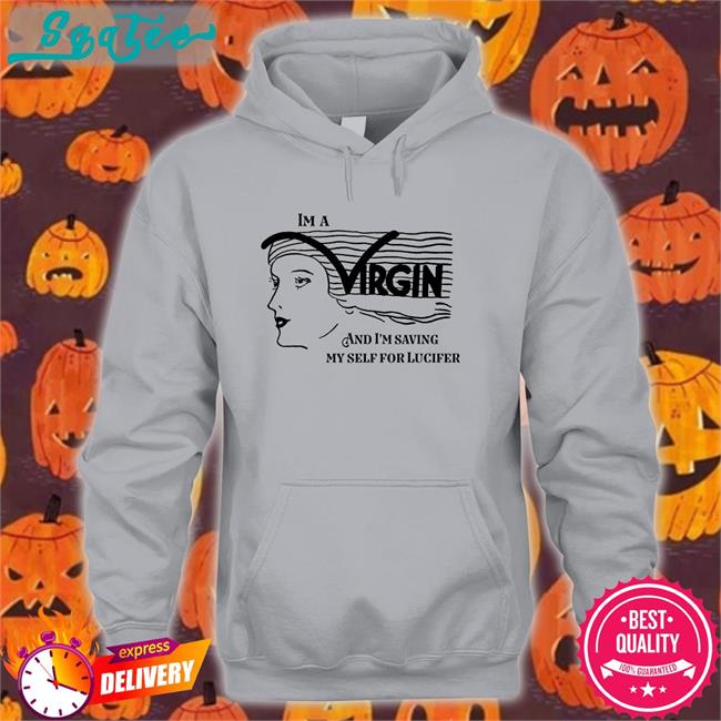 I'm A Virgin And I'm Saving Myself For Lucifer T Shirt Shirts That Go Hard Good Shirts Merch