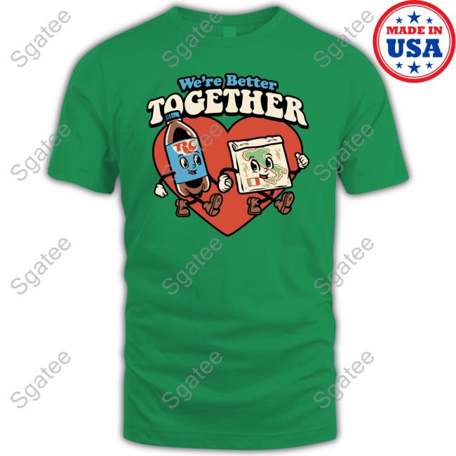 We're Better Together Rc Liter And Pizza New Shirt