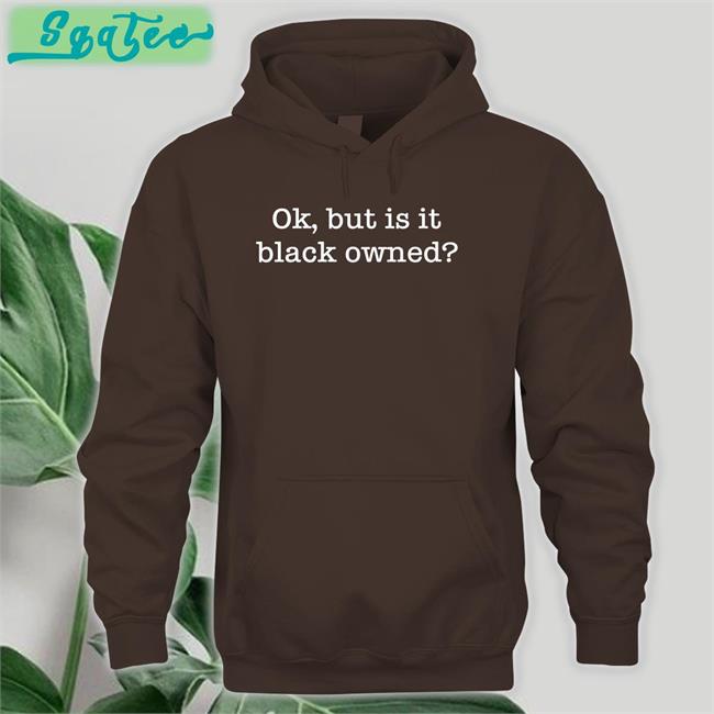 Ladysideshow Ok But Is It Black Owned Long Sleeve Shirt Shopwithlooks
