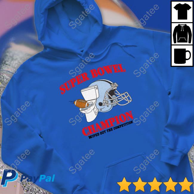Super Bowel Champion Wiped Out The Competition Tee Shirt Shitheadsteve Merch