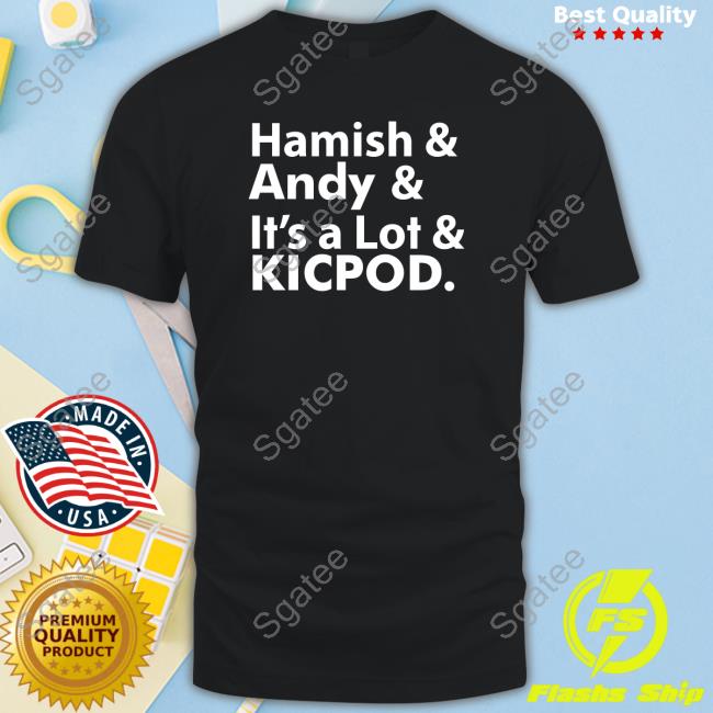 Official Seb Rennie Hamish And Andy And It's A Lot Kicpod Shirt