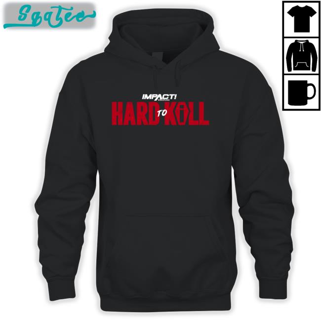 Hard To Kill 2023 Hoodie Impact Wrestling Shop