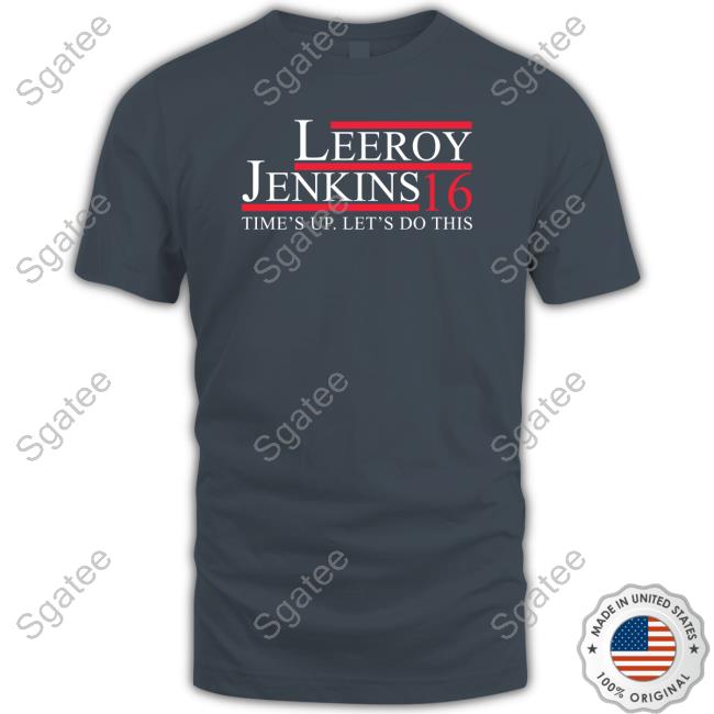Leeroy Jenkins 16 Time's Up Let's Do This T Shirts Leeroy Jenkins 16 Time's Up Let's Do This Hoodie