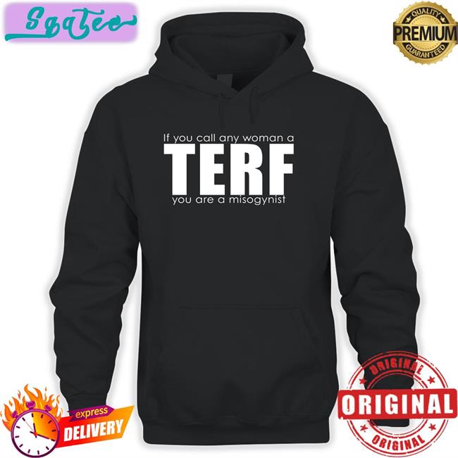 If You Call Any Woman A Terf You Are A Misogynist Sweatshirt Women's Liberation Radio News Shop