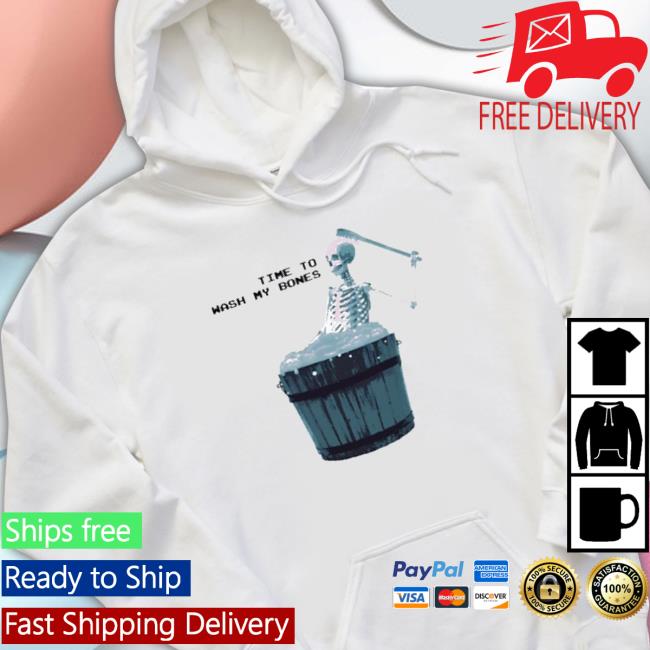 Official Gotfunny Time To Wash My Bones Hooded Sweatshirt Official Gotfunny Time To Wash My Bones Crewneck Sweatshirt