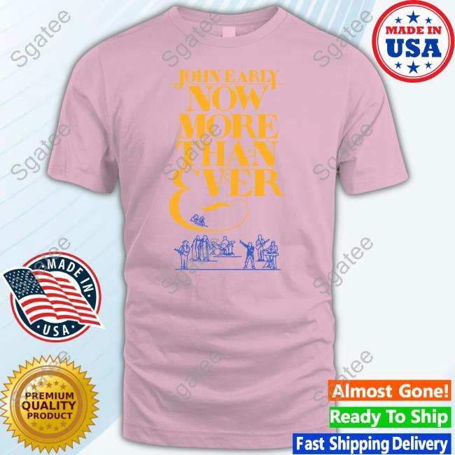 Official John Early Merch Now More Than Ever Tees