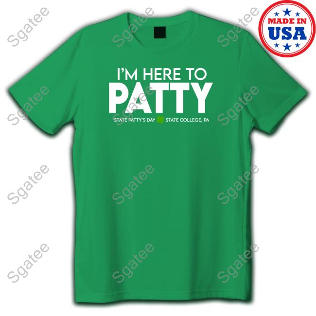 Penn State I'm Here To Patty State Patty's Day T Shirts