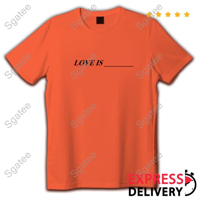 Official Love Is Shirt