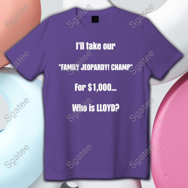 I'll Take Our Family Jeopardy Champ For $1,000 Who Is Lloyd Shirts Lloyd Sy Lloydsy333