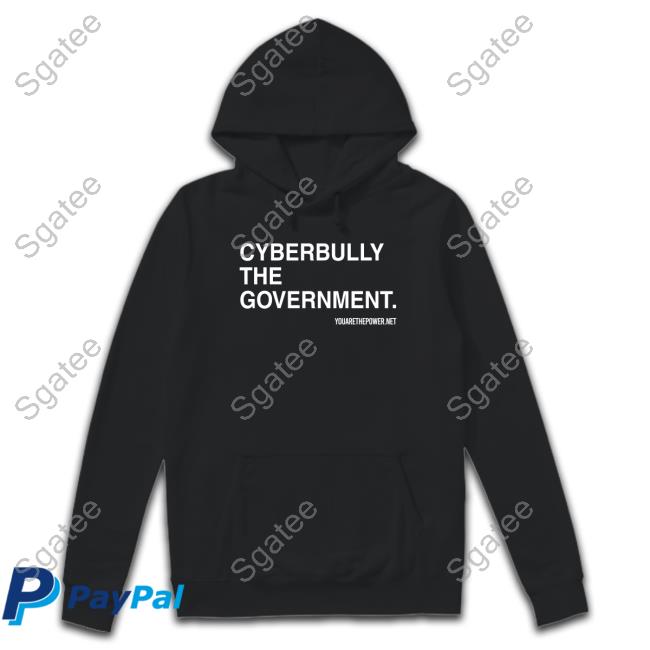 Cyberbully The Government Shirts You Are The Power Merch