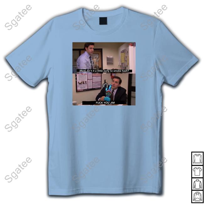 Wow Isn't It A Little Early To Smoke Hash T-Shirt Shirts That Go Hard