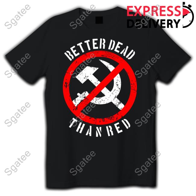 Hammer And Sickle Flag Better Dead Than Red Shirt Black