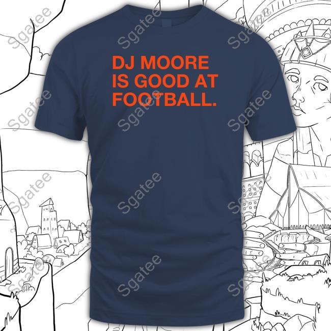 Obvious Shirts Shop DJ Moore Is Good At Football Tee Shirt