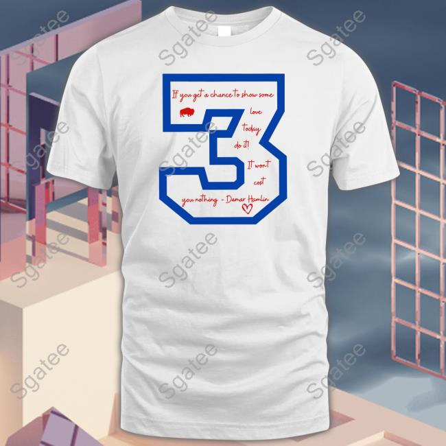 Buffalo Bills Love For Damar Josh Allen If You Get A Chace To Show Some Love Today Do It It Wont Cost You Nothing Damar Hamlin 3 Sweatshirt