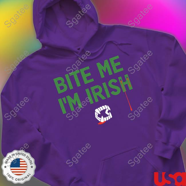 Bite Me I'm Irish Tee Shirt Bite Me I'm Irish Sweatshirt