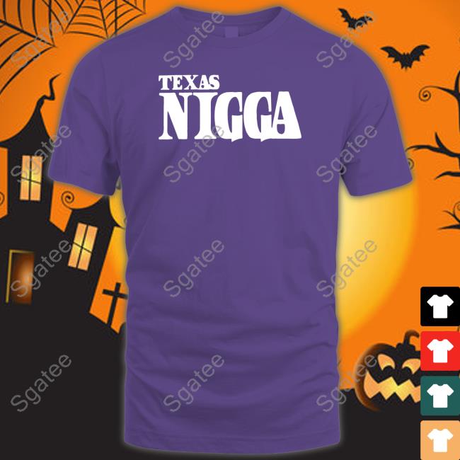 Texas Nigga Tee Shirt