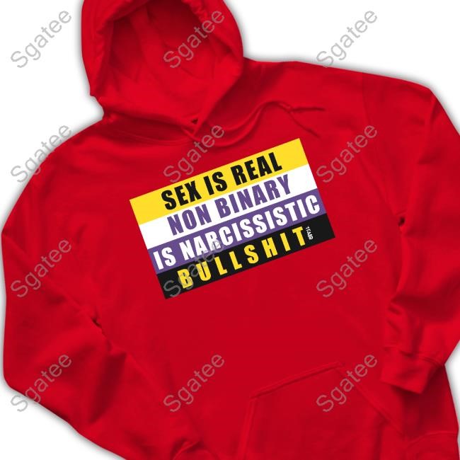 Sex Is Real Non Binary Is Narcissistic Bullshit New Tee