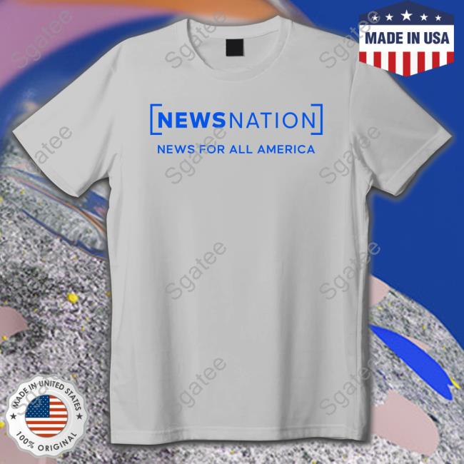 NewsNation News For All America Shirt