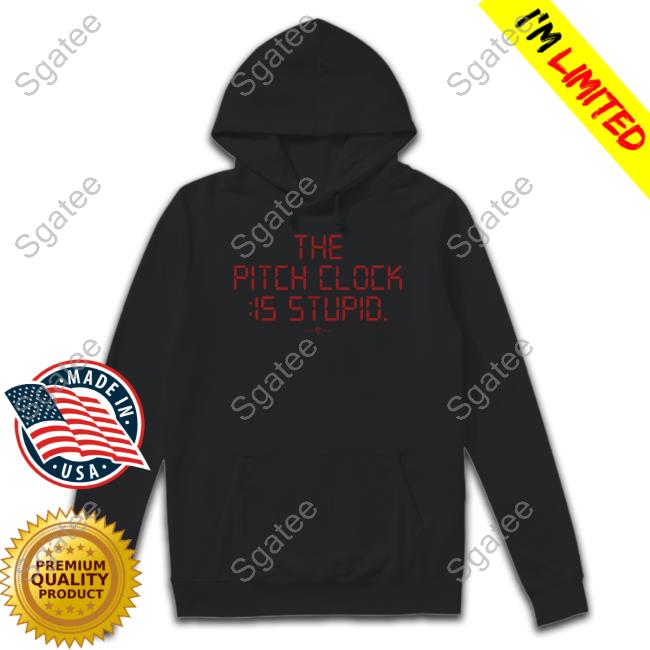 The Pitch Clock Is Stupid Shirt