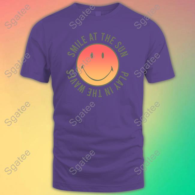 Smile At The Sun Play In The Waves TShirts Super Shop Merch