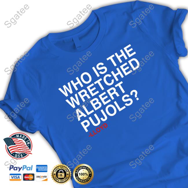 Official Obvious Shirts Who Is The Wretched Albert Pujols Top Shirt