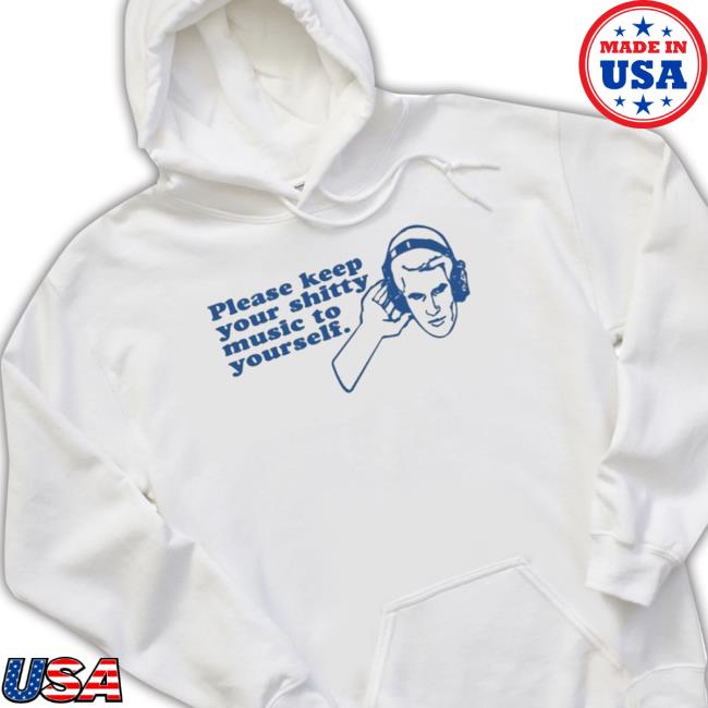 Official Please Keep Your Shitty Music To Yourself T-Shirt