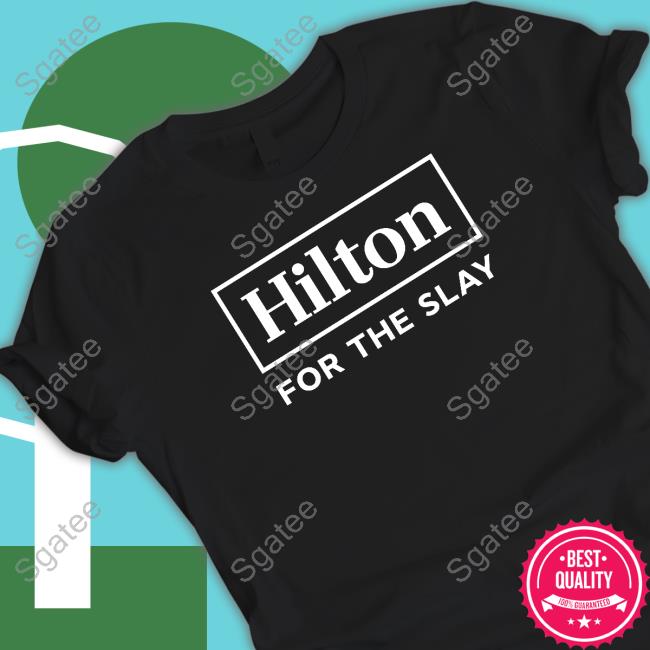 Official Hilton For The Slay Shirt