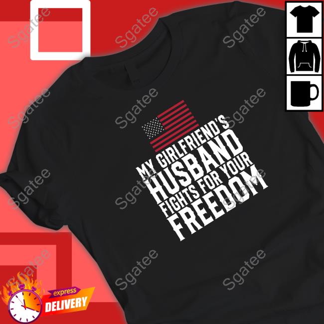 My Girlfriend's Husband Fights For Your Freedom Hooded Sweatshirt