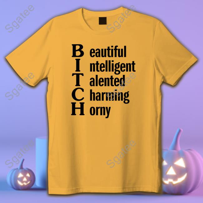 Beautiful Intelligent Talented Charming Horny Shirt Meme